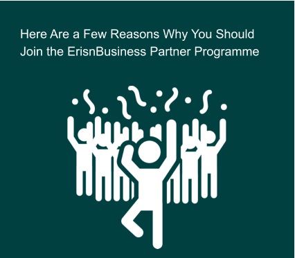 Here Are a Few Reasons Why You Should  Join the ErisnBusiness Partner Programme