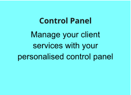 Manage your client services with your personalised control panel  Control Panel