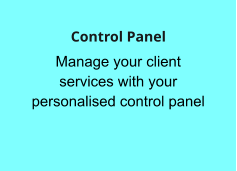Manage your client services with your personalised control panel  Control Panel